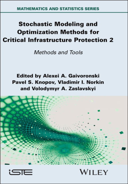 Cover for Gaivoronski, Alexei A. (Norwegian University of Science and Technology, Norway) · Stochastic Modeling and Optimization Methods for Critical Infrastructure Protection, Volume 2: Methods and Tools - ISTE Invoiced (Gebundenes Buch) (2025)