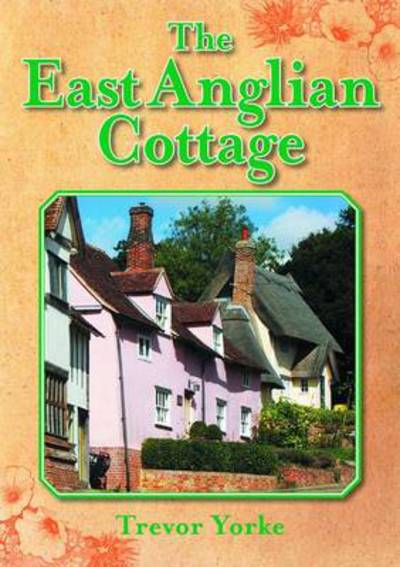 Cover for Trevor Yorke · The East Anglian Cottage (Paperback Book) (2014)