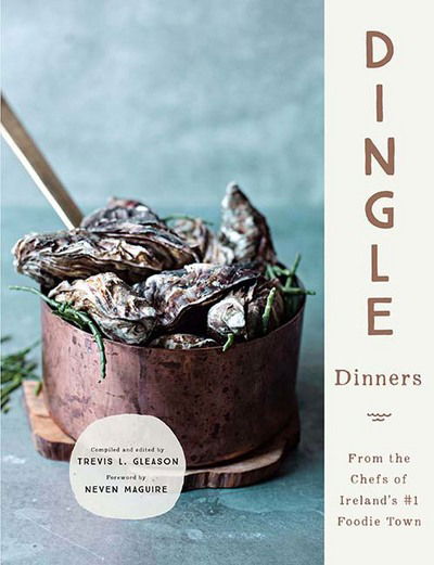 Cover for Trevis L Gleason · Dingle Dinners: From the Chefs of Ireland's #1 Foodie Town (Hardcover Book) (2017)