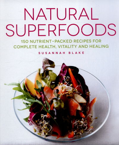 Cover for Susannah Blake · Natural Superfoods: 150 Nutrient-packed Recipes for Complete Health, Vitality and Healing (Paperback Book) [New edition] (2015)