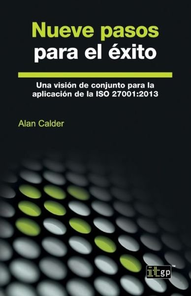 Cover for Alan Calder · Nueve pasos para el éxito : Una visión de conjunto para la aplicación de la ISO 27001 (Paperback Book) (2017)