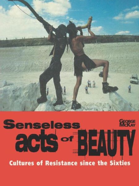Cover for George McKay · Senseless Acts of Beauty: Cultures of Resistance since the Sixties (Paperback Book) (1996)