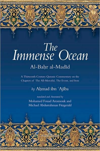 Cover for Ahmad Ibn 'ajiba · The Immense Ocean: Al-bahr Al-madid a Thirteenth / Eighteenth Century Quranic Commentary on the Chapters of the All-merciful, the Event, and Iron Form (Paperback Book) (2009)