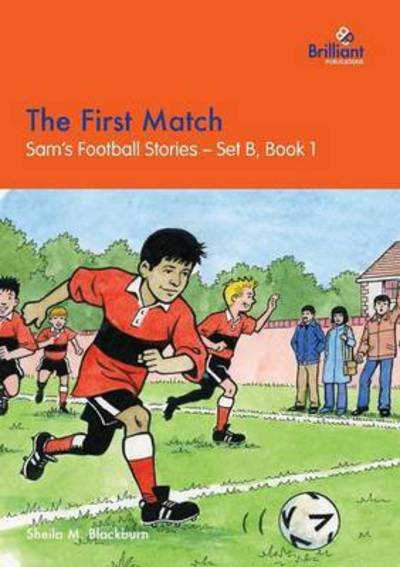 Cover for Sheila M Blackburn · The First Match: Sam's Football Stories - Set B, Book 1 (Pocketbok) (2016)