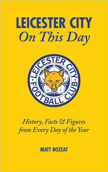 Cover for Matt Bozeat · Leicester City on This Day: History, Facts and Figures from Every Day of the Year (Hardcover Book) (2008)