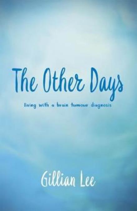 Cover for Gillian Lee · The Other Days: living with a brain tumour diagnosis (Paperback Book) (2018)