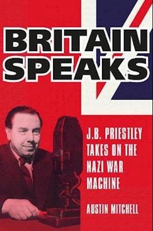Cover for Austin Mitchell · Britain Speaks: J.B. Priestley Takes On The Nazi War Machine (Hardcover Book) (2020)