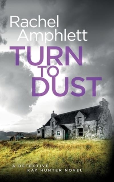 Cover for Rachel Amphlett · Turn to Dust: A Detective Kay Hunter murder mystery - Detective Kay Hunter (Hardcover Book) (2020)