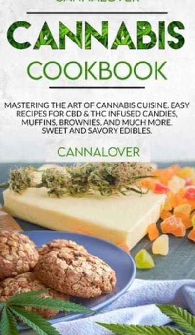 Cover for Michael Johnson · Cannabis Cookbook: Mastering the Art of Cannabis Cuisine. Easy Recipes for CBD &amp; THC infused Candy, Muffin, Brownie and Much More! Sweet and Savory Edibles. (Hardcover Book) (2021)