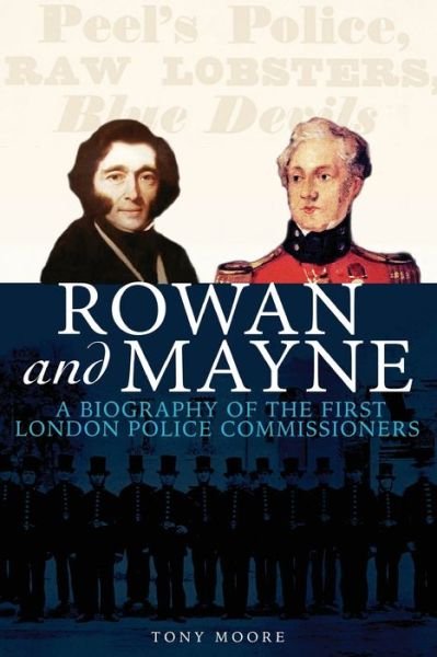 Cover for Tony Moore · Rowan and Mayne: A Biography of the First London Police Commissioners (Gebundenes Buch) (2021)