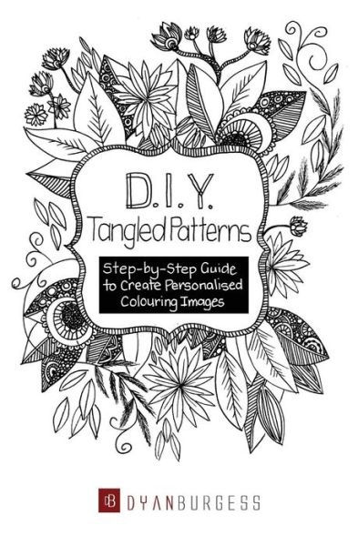 D. I. Y. Tangled Patterns - Dyan Burgess - Libros - D&M Fancy Pastry - 9781925406283 - 26 de mayo de 2016