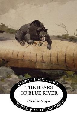 The Bears of Blue River - Charles Major - Livres - Living Book Press - 9781925729283 - 23 juin 2018