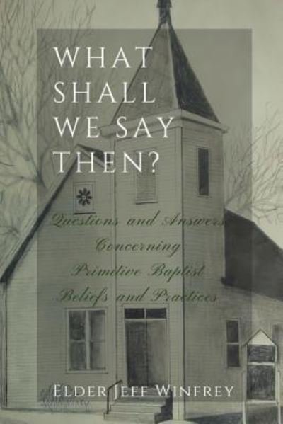 Cover for Elder Jeff Winfrey · What Shall We Say Then? (Paperback Book) (2017)