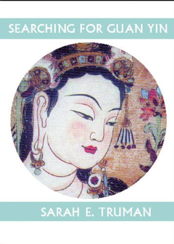 Searching for Guan Yin - Companions for the Journey - Sarah Truman - Książki - White Pine Press - 9781935210283 - 1 grudnia 2011