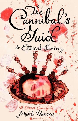 The Cannibal's Guide to Ethical Living - Mykle Hansen - Livres - Eraserhead Press - 9781936383283 - 15 octobre 2010