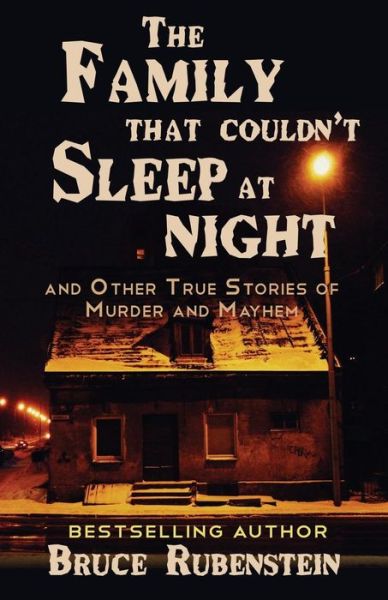 Cover for Bruce Rubenstein · The Family That Couldn't Sleep at Night: and Other True Stories of Murder and Mayhem (Paperback Book) (2015)