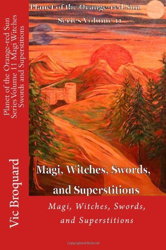 Cover for Vic Broquard · Planet of the Orange-red Sun Series Volume 11 Magi Witches Swords and Superstitions (Taschenbuch) [First edition] (2014)