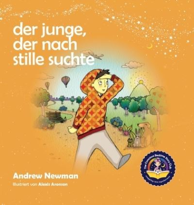 Cover for Andrew Newman · Der Junge, der nach Stille suchte: Kindern helfen, Stille in sich selbst zu finden (Gebundenes Buch) (2021)