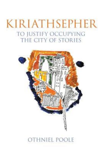 Cover for Othniel Poole · Kiriathsepher: To Justify Occupying the City of Stories (Paperback Book) (2019)
