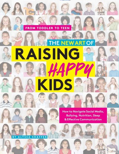 Cover for Alyssa Shaffer · The New Art Of Raising Happy Kids: Today's Guide to Raising a Strong, Confident &amp; Caring Child (Paperback Book) (2020)