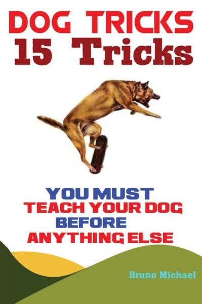 Cover for Michael Bruno · Dog Tricks: 15 Tricks You Must Teach Your Dog before Anything Else (Paperback Book) (2019)