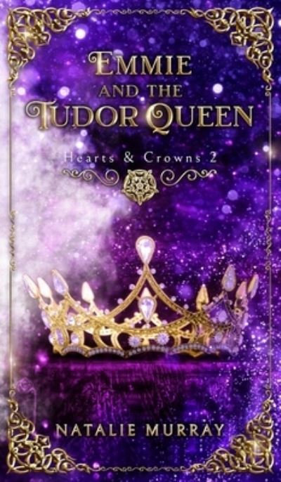 Cover for Natalie Murray · Emmie and the Tudor Queen - Hearts &amp; Crowns (Hardcover Book) [2nd edition] (2021)