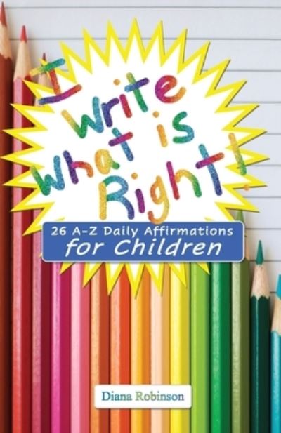 Cover for Diana Robinson · I Write What is Right! 26 A-Z Daily Affirmations for Children (Pocketbok) (2021)