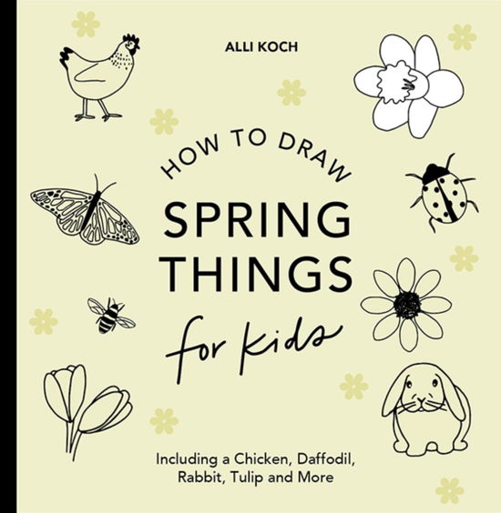 Cover for Alli Koch · Spring Things: How to Draw Books for Kids with Easter Eggs, Bunnies, Flowers, and More - How to Draw for Kids Series (Paperback Book) (2025)