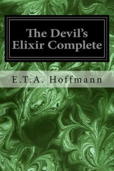 The Devil's Elixir Complete - E T A Hoffmann - Books - Createspace Independent Publishing Platf - 9781975625283 - August 20, 2017