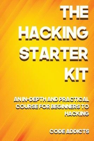 Cover for Code Addicts · The Hacking Starter Kit (Pocketbok) (2017)