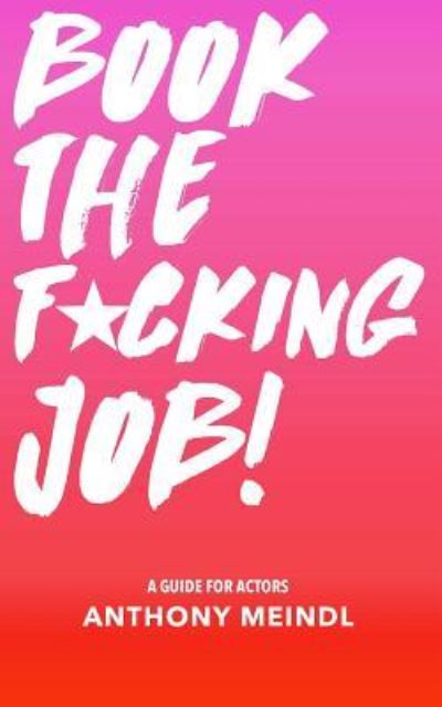 Cover for Anthony Meindl · Book the Fucking Job! (Paperback Book) (2016)