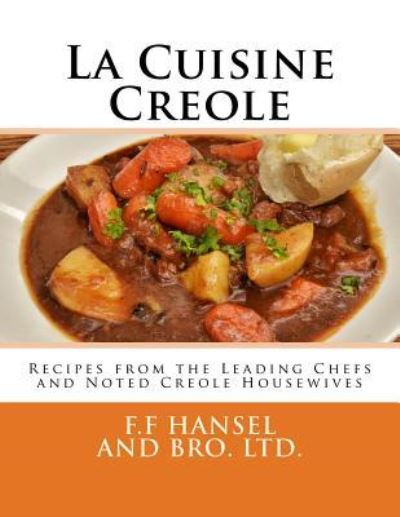 La Cuisine Creole - F F Hansel And Bro Ltd - Böcker - Createspace Independent Publishing Platf - 9781979700283 - 12 november 2017