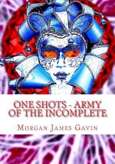 Cover for Morgan James Gavin · One Shots - Army of the Incomplete (Paperback Book) (2018)