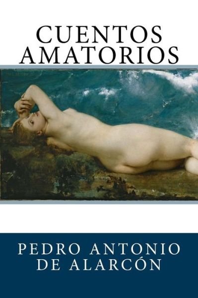 Cover for Pedro Antonio de Alarcon · Cuentos Amatorios (Paperback Book) (2018)
