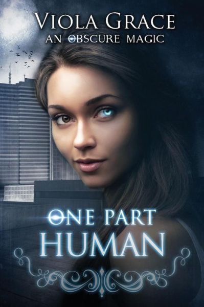 One Part Human - Obscure Magic - Viola Grace - Books - Viola Grace - 9781987969283 - June 4, 2017