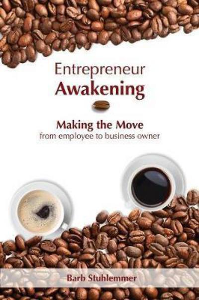 Cover for Barb Stuhlemmer · Entrepreneur Awakening: Making the Move from Employee to Business Owner (Paperback Bog) (2017)