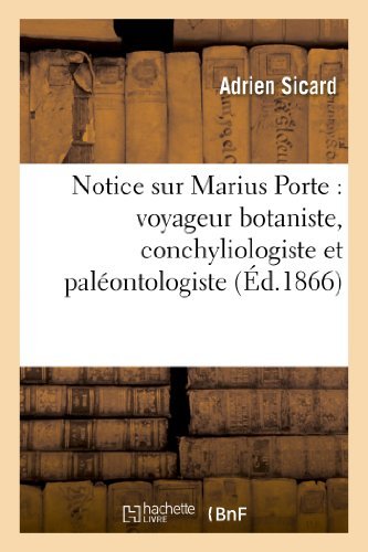 Cover for Sicard-a · Notice Sur Marius Porte: Voyageur Botaniste, Conchyliologiste et Paleontologiste (Paperback Book) [French edition] (2013)