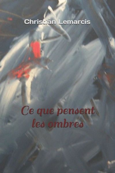 Cover for Christian Aniel Lemarcis · Ce que pensent les ombres (Paperback Book) (2021)