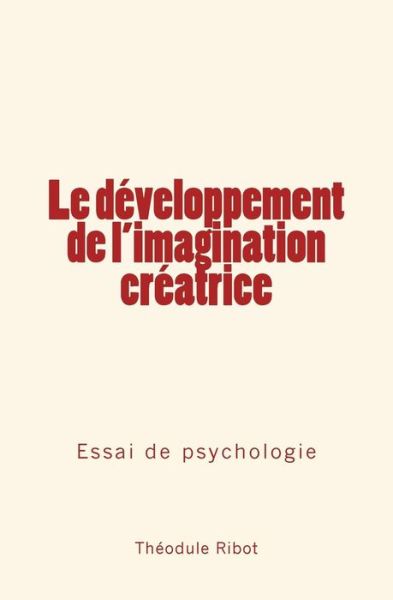 Le developpement de l'imagination creatrice - Theodule Armand Ribot - Livres - Editions Le Mono - 9782366592283 - 5 juillet 2016