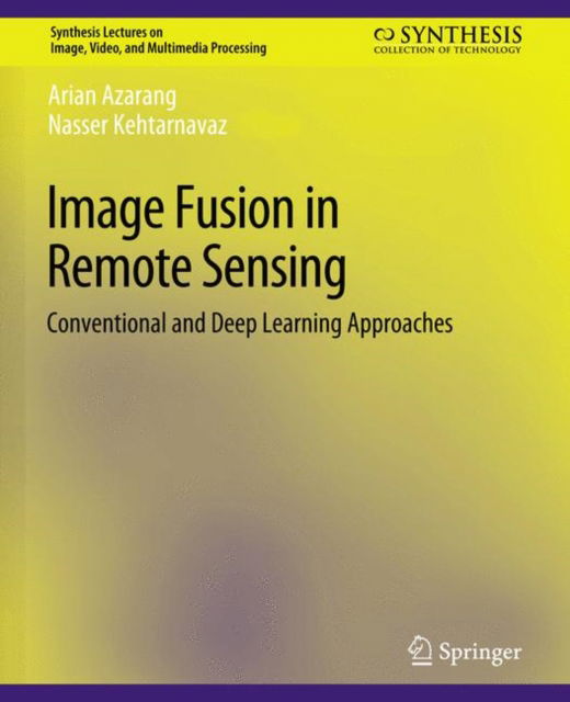 Cover for Arian Azarang · Image Fusion in Remote Sensing: Conventional and Deep Learning Approaches - Synthesis Lectures on Image, Video, and Multimedia Processing (Paperback Book) (2021)