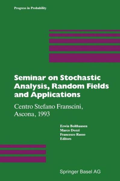 Seminar on Stochastic Analysis, Random Fields and Applications: Centro Stefano Franscini, Ascona, 1993 - Progress in Probability - Erwin Bolthausen - Books - Springer Basel - 9783034870283 - November 13, 2013