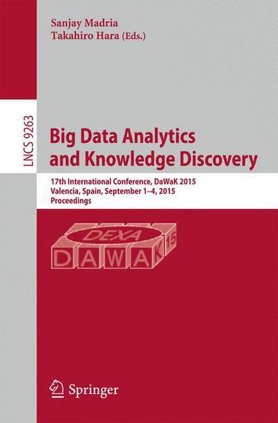 Cover for Sanjay Madria · Big Data Analytics and Knowledge Discovery: 17th International Conference, DaWaK 2015, Valencia, Spain, September 1-4, 2015, Proceedings - Information Systems and Applications, incl. Internet / Web, and HCI (Paperback Book) [1st ed. 2015 edition] (2015)