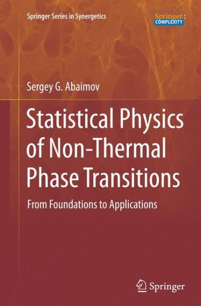 Cover for Sergey G. Abaimov · Statistical Physics of Non-Thermal Phase Transitions: From Foundations to Applications - Springer Series in Synergetics (Pocketbok) [Softcover reprint of the original 1st ed. 2015 edition] (2016)