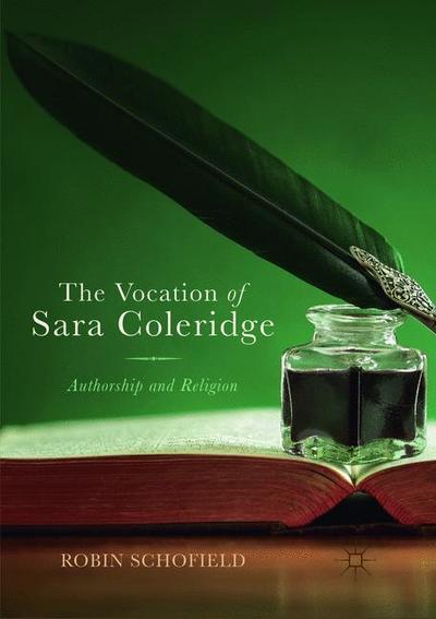 Cover for Robin Schofield · The Vocation of Sara Coleridge: Authorship and Religion (Paperback Book) [Softcover reprint of the original 1st ed. 2018 edition] (2019)