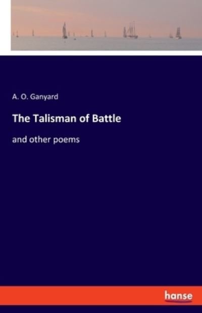 Cover for A O Ganyard · The Talisman of Battle: and other poems (Pocketbok) (2021)