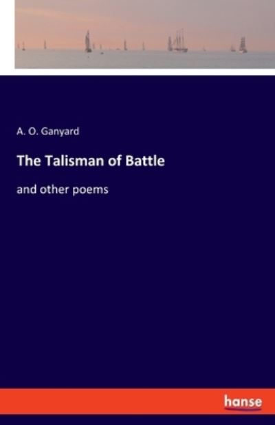 Cover for A O Ganyard · The Talisman of Battle: and other poems (Paperback Book) (2021)