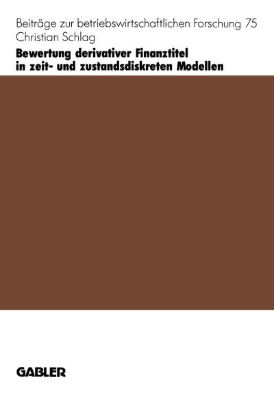 Cover for Christian Schlag · Bewertung Derivativer Finanztitel in Zeit- Und Zustands-Diskreten Modellen - Beitrage Zur Betriebswirtschaftlichen Forschung (Paperback Book) [1995 edition] (1995)