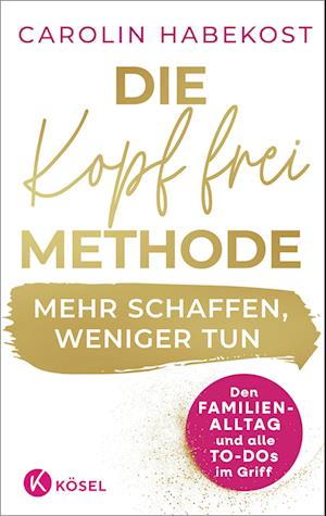 Die Kopf-frei-Methode – Mehr schaffen, weniger tun - Carolin Habekost - Książki - Kösel - 9783466312283 - 28 sierpnia 2024