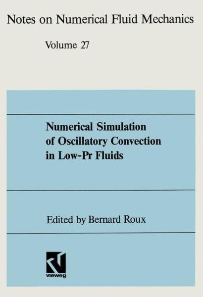 Numerical Simulation of Oscillatory Convection in Low-Pr Fluids: A GAMM Workshop - Notes on Numerical Fluid Mechanics and Multidisciplinary Design - Bernard Roux - Books - Friedrich Vieweg & Sohn Verlagsgesellsch - 9783528076283 - 1990