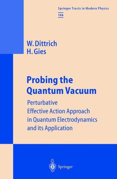 Cover for Walter Dittrich · Probing the Quantum Vacuum: Perturbative Effective Action Approach in Quantum Electrodynamics and its Application - Springer Tracts in Modern Physics (Hardcover Book) [2000 edition] (2000)